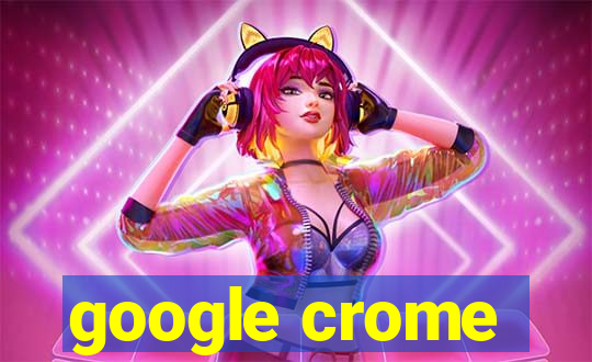 google crome